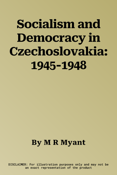 Socialism and Democracy in Czechoslovakia: 1945-1948