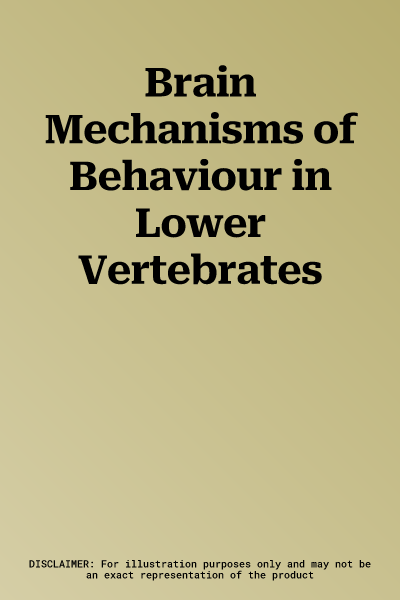 Brain Mechanisms of Behaviour in Lower Vertebrates