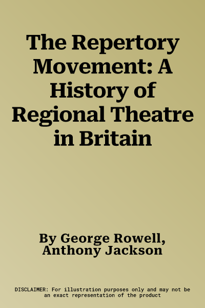 The Repertory Movement: A History of Regional Theatre in Britain