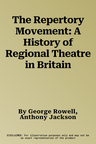 The Repertory Movement: A History of Regional Theatre in Britain