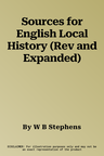 Sources for English Local History (Rev and Expanded)