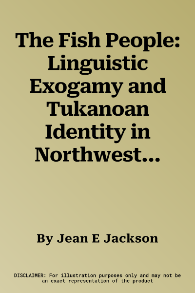 The Fish People: Linguistic Exogamy and Tukanoan Identity in Northwest Amazonia