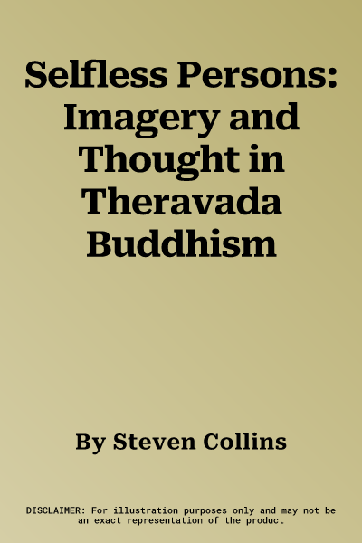 Selfless Persons: Imagery and Thought in Theravada Buddhism