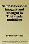 Selfless Persons: Imagery and Thought in Theravada Buddhism