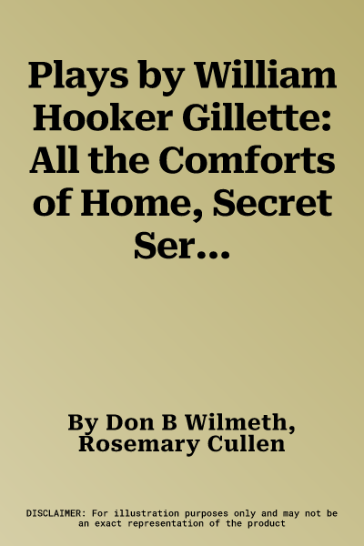 Plays by William Hooker Gillette: All the Comforts of Home, Secret Service, Sherlock Holmes