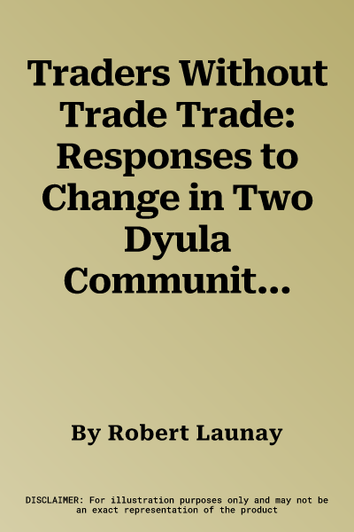 Traders Without Trade Trade: Responses to Change in Two Dyula Communities