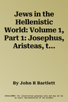 Jews in the Hellenistic World: Volume 1, Part 1: Josephus, Aristeas, the Sibylline Oracles, Eupolemus