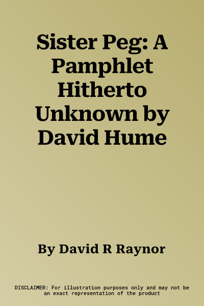 Sister Peg: A Pamphlet Hitherto Unknown by David Hume