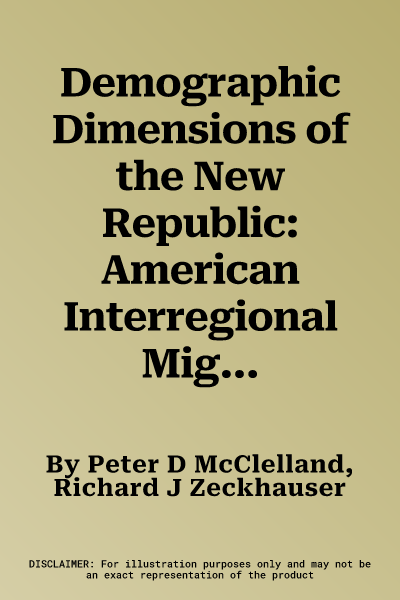 Demographic Dimensions of the New Republic: American Interregional Migration, Vital Statistics and Manumissions 1800-1860