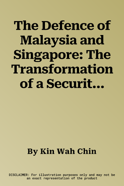 The Defence of Malaysia and Singapore: The Transformation of a Security System 1957-1971