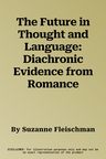 The Future in Thought and Language: Diachronic Evidence from Romance