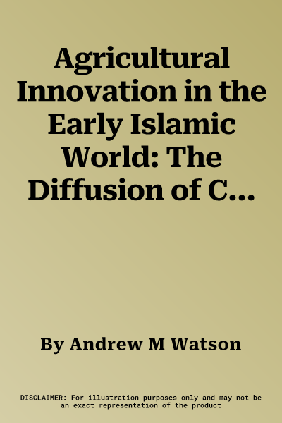 Agricultural Innovation in the Early Islamic World: The Diffusion of Crops and Farming Techniques, 700-1100