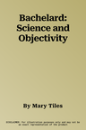 Bachelard: Science and Objectivity