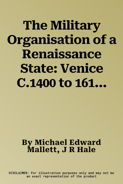 The Military Organisation of a Renaissance State: Venice C.1400 to 1617