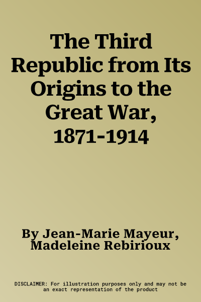 The Third Republic from Its Origins to the Great War, 1871-1914