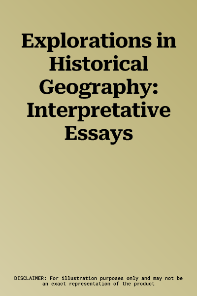 Explorations in Historical Geography: Interpretative Essays