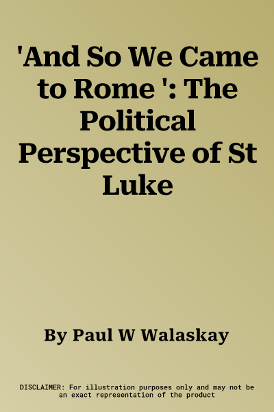 'And So We Came to Rome ': The Political Perspective of St Luke