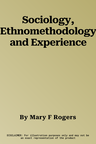 Sociology, Ethnomethodology and Experience