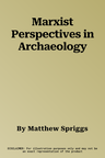 Marxist Perspectives in Archaeology