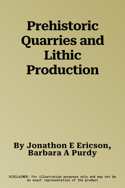 Prehistoric Quarries and Lithic Production