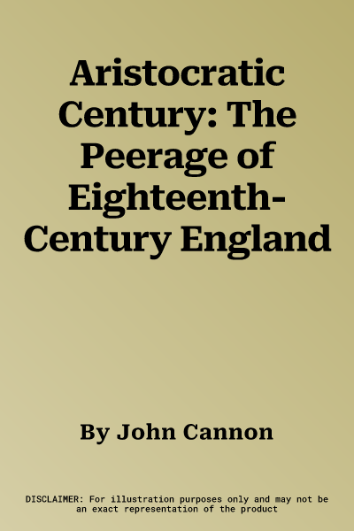 Aristocratic Century: The Peerage of Eighteenth-Century England