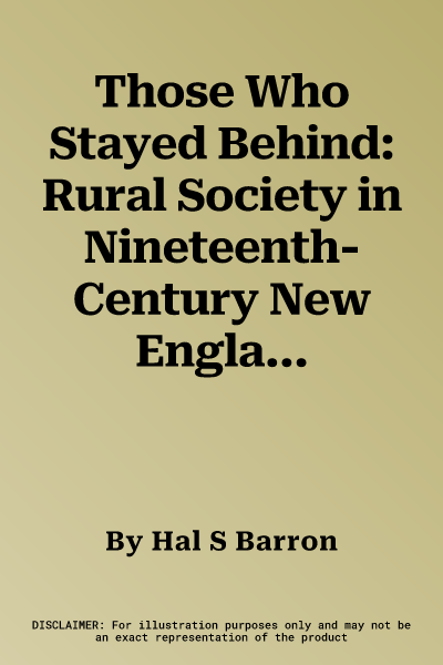 Those Who Stayed Behind: Rural Society in Nineteenth-Century New England (Revised)