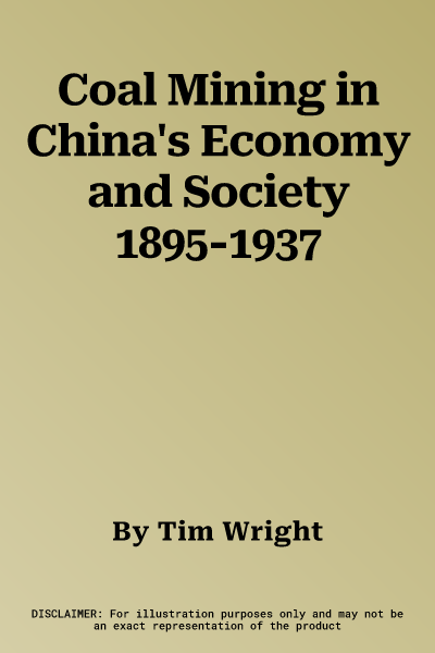 Coal Mining in China's Economy and Society 1895-1937