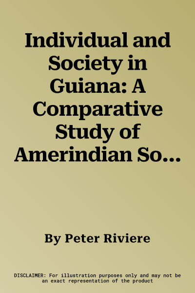 Individual and Society in Guiana: A Comparative Study of Amerindian Social Organisation