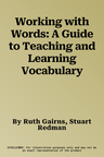 Working with Words: A Guide to Teaching and Learning Vocabulary