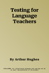 Testing for Language Teachers