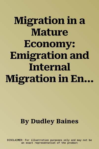 Migration in a Mature Economy: Emigration and Internal Migration in England and Wales 1861-1900