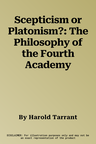 Scepticism or Platonism?: The Philosophy of the Fourth Academy