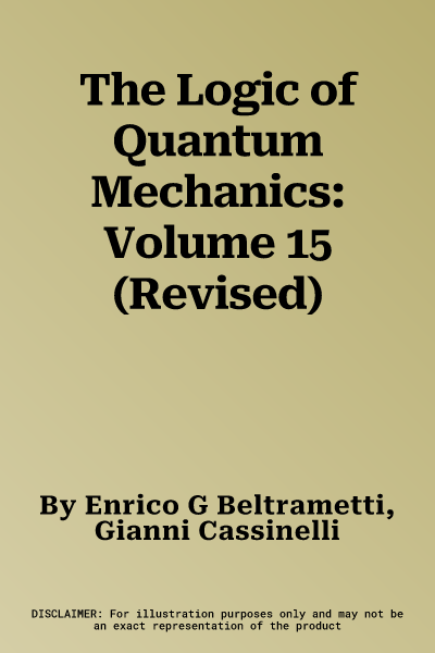 The Logic of Quantum Mechanics: Volume 15 (Revised)