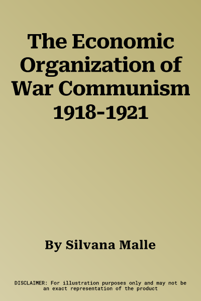 The Economic Organization of War Communism 1918-1921