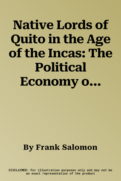 Native Lords of Quito in the Age of the Incas: The Political Economy of North Andean Chiefdoms