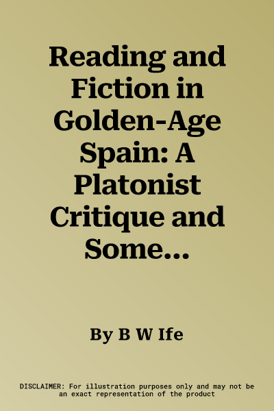 Reading and Fiction in Golden-Age Spain: A Platonist Critique and Some Picaresque Replies