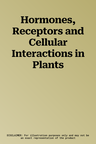 Hormones, Receptors and Cellular Interactions in Plants