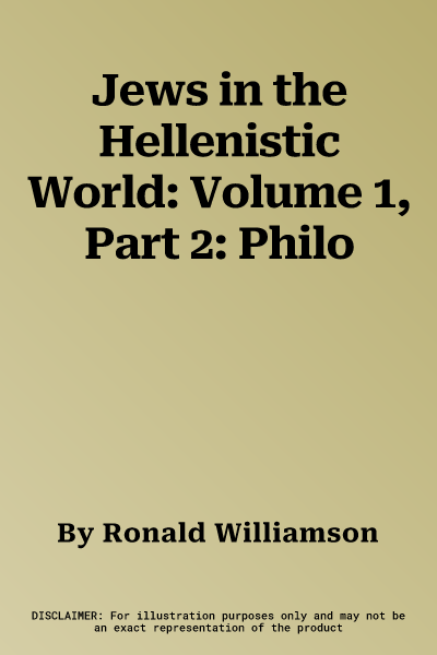 Jews in the Hellenistic World: Volume 1, Part 2: Philo