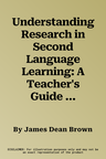 Understanding Research in Second Language Learning: A Teacher's Guide to Statistics and Research Design