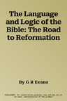 The Language and Logic of the Bible: The Road to Reformation