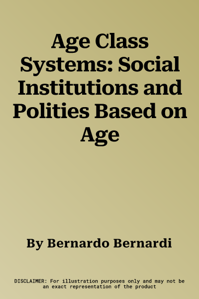 Age Class Systems: Social Institutions and Polities Based on Age