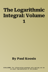 The Logarithmic Integral: Volume 1