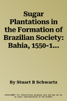 Sugar Plantations in the Formation of Brazilian Society: Bahia, 1550-1835