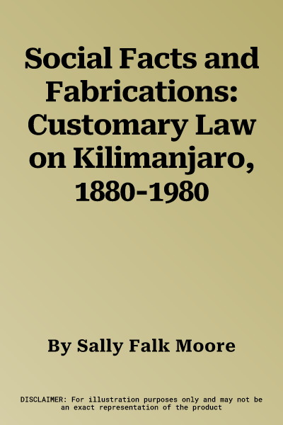 Social Facts and Fabrications: Customary Law on Kilimanjaro, 1880-1980