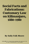 Social Facts and Fabrications: Customary Law on Kilimanjaro, 1880-1980