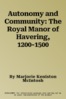 Autonomy and Community: The Royal Manor of Havering, 1200-1500