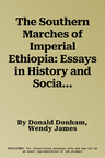 The Southern Marches of Imperial Ethiopia: Essays in History and Social Anthropology