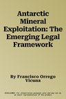 Antarctic Mineral Exploitation: The Emerging Legal Framework