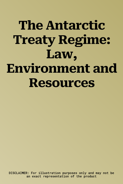 The Antarctic Treaty Regime: Law, Environment and Resources