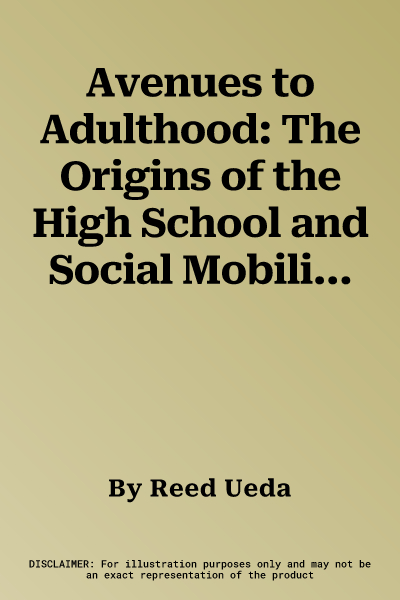 Avenues to Adulthood: The Origins of the High School and Social Mobility in an American Suburb